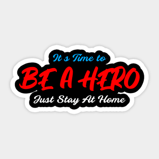 Be A Hero Just Stay At Home Sticker